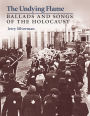 The Undying Flame: Ballads and Songs of the Holocaust