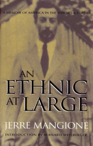 Title: An Ethnic At Large: A Memoir of America in the Thirties and Forties, Author: Jerre Mangione