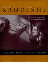 Title: Who Will Say Kaddish?: A Search for Jewish Identity in Contemporary Poland, Author: Larry Mayer