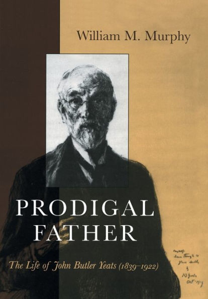 Prodigal Father: The Life of John Butler Yeats (1839-1922)