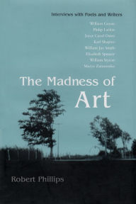Title: The Madness of Art: Interviews with Poets and Writers, Author: Robert Phillips