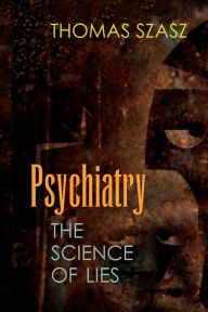 Title: Psychiatry: The Science of Lies, Author: Thomas Szasz