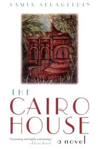 Title: The Cairo House: A Novel / Edition 1, Author: Samia Serageldin