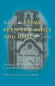 Title: A Time Between Ashes and Roses: Poems, Author: Adonis