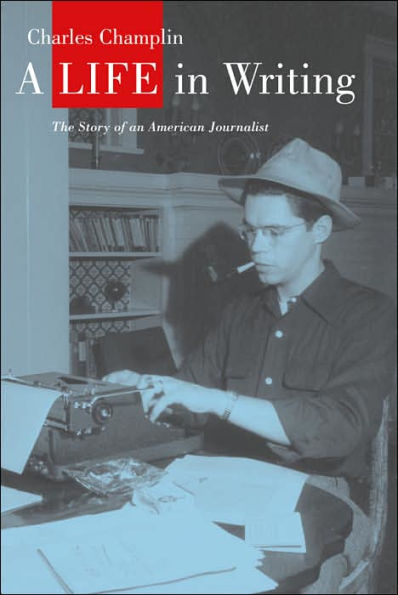A Life in Writing: The Story of an American Journalist