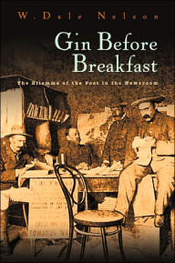 Title: Gin Before Breakfast: The Dilemma of the Poet in the Newsroom, Author: W. Dale Nelson