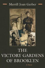 Title: The Victory Gardens of Brooklyn: A Novel, Author: Merrill Gerber