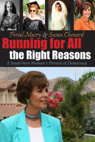 Title: Running For All the Right Reasons: A Saudi-born Woman's Pursuit of Democracy, Author: Ferial Masry