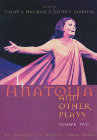 Title: I, Anatolia and Other Plays: Volume Two: An Anthology of Modern Turkish Drama, Author: Talat S. Halman