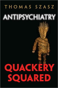 Title: Antipschiatry: Quackery Squared, Author: Thomas Szasz
