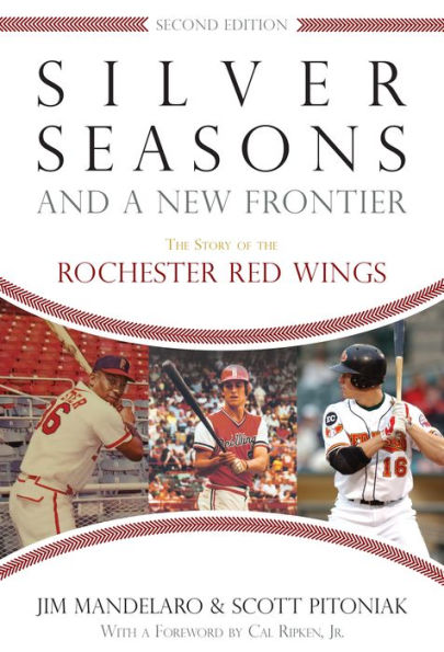 Silver Seasons and a New Frontier: the Story of Rochester Red Wings, Second Edition