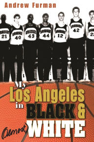 Title: My Los Angeles in Black and (Almost) White, Author: Andrew Furman