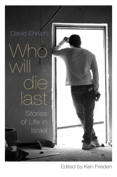 Who Will Die Last: Stories of Life Israel