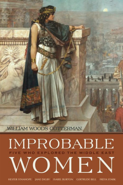 Improbable Women: Five Who Explored the Middle East