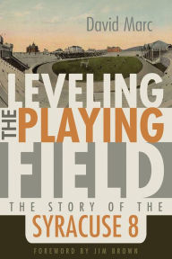 Title: Leveling the Playing Field: The Story of the Syracuse Eight, Author: David Marc