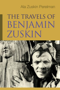 Title: The Travels of Benjamin Zuskin, Author: Ala Zuskin Perelman
