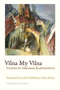 Title: Vilna My Vilna: Stories by Abraham Karpinowitz, Author: Abraham Karpinowitz