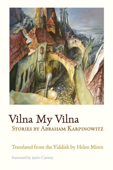 Vilna My Vilna: Stories by Abraham Karpinowitz