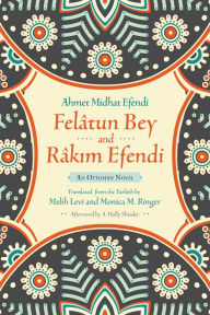 Free downloadable books pdf format Felatun Bey and Rakim Efendi: An Ottoman Novel by Ahmet Mithat Efendi 9780815610649 in English RTF PDF FB2