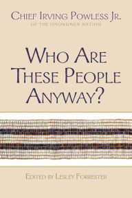 Title: Who Are These People Anyway?, Author: Irving Powless Jr