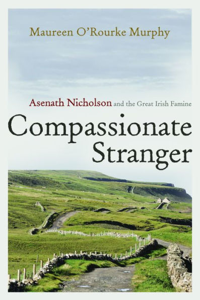 Compassionate Stranger: Asenath Nicholson and the Great Irish Famine