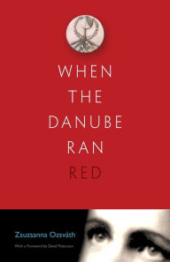 Title: When the Danube Ran Red, Author: Zsuzsanna Ozsvath