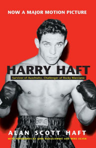 Title: Harry Haft: Survivor of Auschwitz, Challenger of Rocky Marciano, Author: Alan Haft