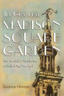 The Grandest Madison Square Garden: Art, Scandal, and Architecture in Gilded Age New York