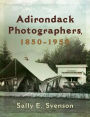 Adirondack Photographers, 1850-1950