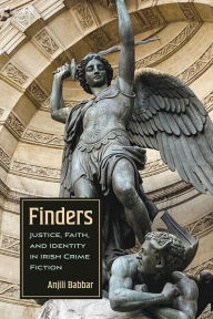 Title: Finders: Justice, Faith, and Identity in Irish Crime Fiction, Author: Anjili Babbar