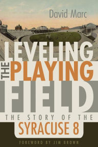 Title: Leveling the Playing Field: The Story of the Syracuse 8, Author: David Marc