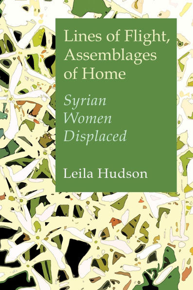 Lines of Flight, Assemblages of Home: Syrian Women Displaced