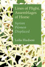 Lines of Flight, Assemblages of Home: Syrian Women Displaced
