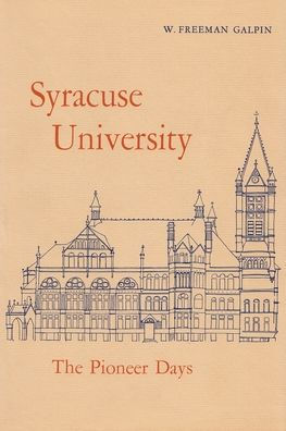 Syracuse University: Volume I: The Pioneer Days