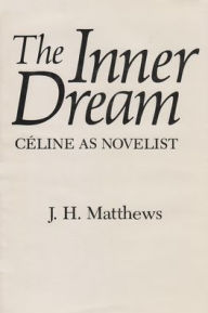 Title: Inner Dream: Celine as Novelist, Author: Jeanne Matthews