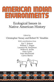 Title: American Indian Environments: Ecological Issues in Native American History, Author: Christopher Vecsey