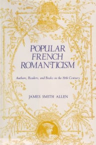 Title: Popular French Romanticism: Authors, Readers, and Books in the Nineteenth Century, Author: James Allen