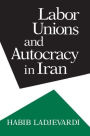 Labor Unions and Autocracy in Iran