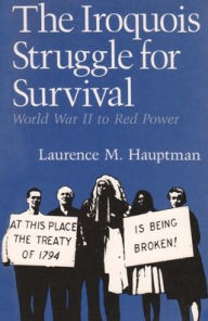 Title: The Iroquois Struggle for Survival: World War II to Red Power, Author: Laurence M. Hauptman