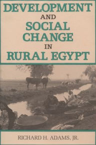 Title: Development and Social Change in Rural Egypt, Author: Richard H. Adams Jr.