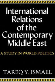 Title: International Relations of the Contemporary Middle East, Author: Tareq Ismael
