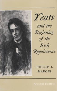 Title: Yeats and the Beginning of the Irish Renaissance, Author: Phillip Marcus