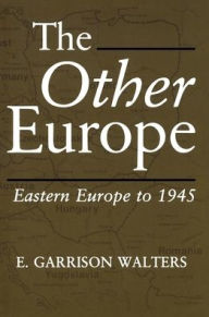 Title: The Other Europe: Eastern Europe To 1945 / Edition 1, Author: E Walters