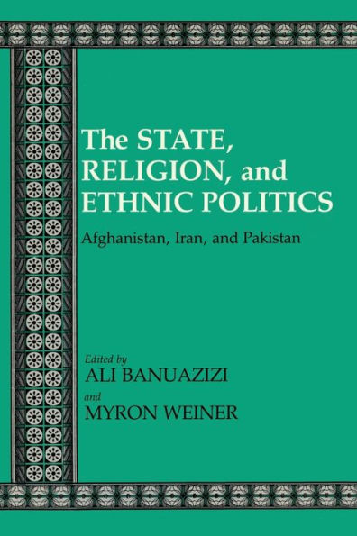The State, Religion, and Ethnic Politics: Afghanistan, Iran, and Pakistan / Edition 1