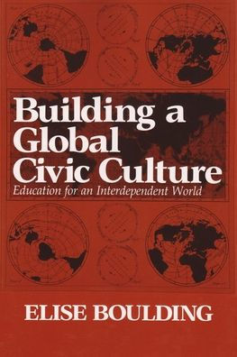 Building a Global Civic Culture; Education for an Interdependent World / Edition 1
