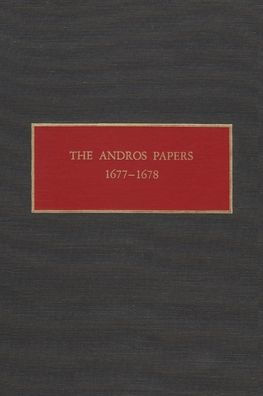 The Andros Papers 1677-1678: Files of the Provincial Secretary of New York During the Administration of Sir Edmund Andros 1674-1680