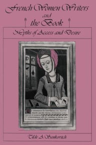 Title: French Women Writers and the Book: Myths of Access and Desire, Author: Tilde A Sankovitch