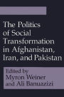 The Politics of Social Transformation in Afghanistan, Iran, and Pakistan