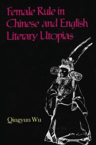 Title: Female Rule in Chinese and English Literary Utopias, Author: Qingyun Wu