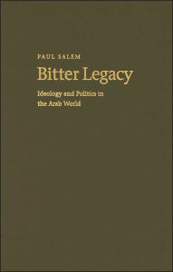 Title: Bitter Legacy: Ideology and Politics in the Arab World (Contemporary Issues in the Middle East Series), Author: Paul Salem